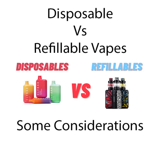 Disposable vs Refillable Vapes Some Considerations